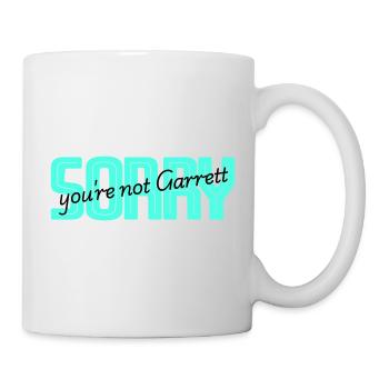 Sorry you are not Garret - Tasse - Weiß - Rechts