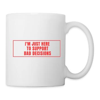 Ich bin hier um schlechte Entscheidungen - Tasse - Weiß - Rechts
