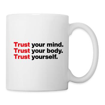 TRUST YOUR MIND, TRUST YOUR BODY, TRUST YOURSELF - Tasse - Weiß - Rechts