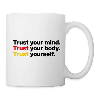 TRUST YOUR MIND, TRUST YOUR BODY, TRUST YOURSELF - Tasse - Weiß - Rechts