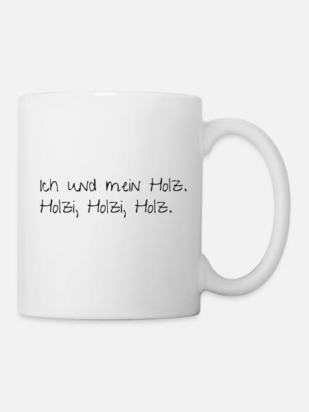 Ich und mein Holz - Tasse - Weiß