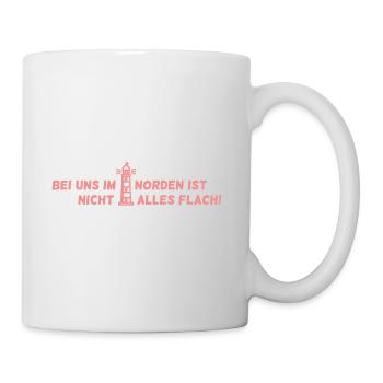 Bei uns im Norden ist nicht alles flach! - Tasse - Weiß - Rechts