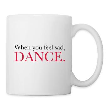 When you feel sad, DANCE. - Dance Shirt - Mug - white - Right