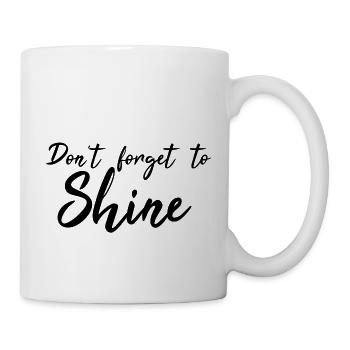 Don't forget to shine - Tasse - Weiß - Rechts