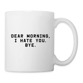 Dear Morning, I hate you. Bye. - Mug - white - Right