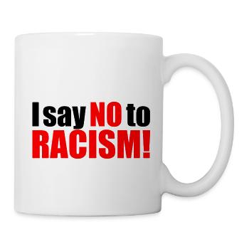 I say no to racism - Tasse - Weiß - Rechts
