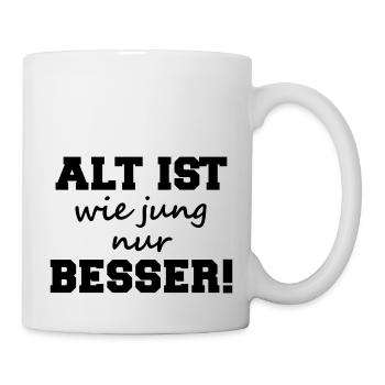 alt ist wie jung nur besser! - Tasse - Weiß - Rechts