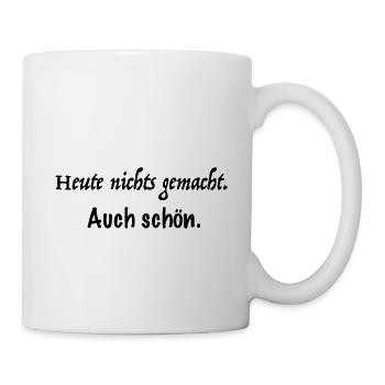 Heute nichts gemacht. Auch schön. Guter Spruch - Tasse - Weiß - Rechts