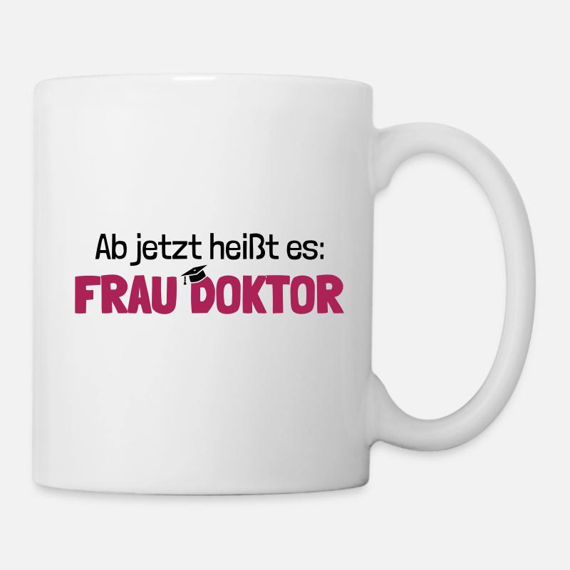 Ab jetzt Frau Doktor Geschenk zur Promotion - Tasse - Weiß