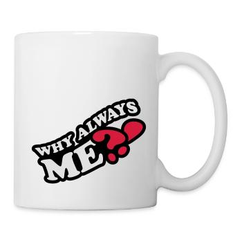 Why Always Me - Mug - white - Right