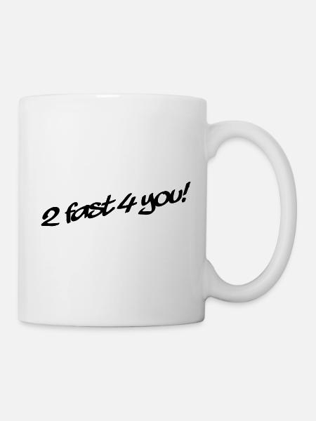 2 Fast 4 You - Tasse - Weiß