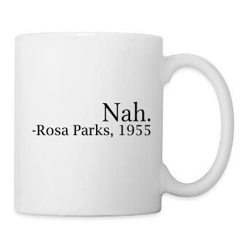 "Nah." - Rosa Parks, 1955 - Mug - white - Right