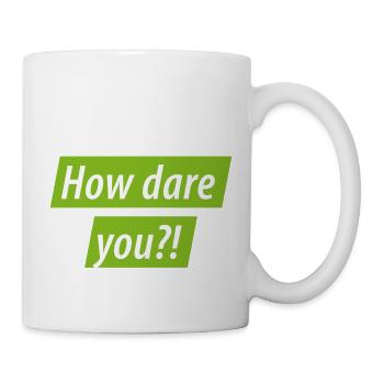 How Dare You? Greta for Climate Protection: Climate Protest - Mug - white - Right
