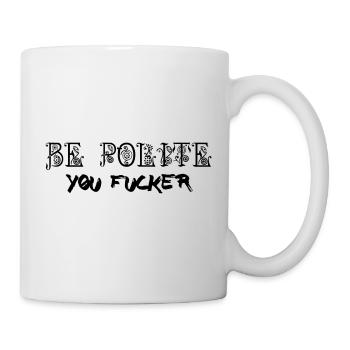 Be Polite - You Fucker - Tasse - Weiß - Rechts