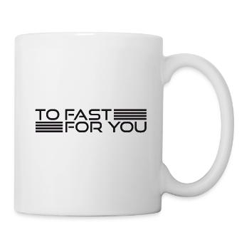TO FAST FOR YOU - Mug - white - Right