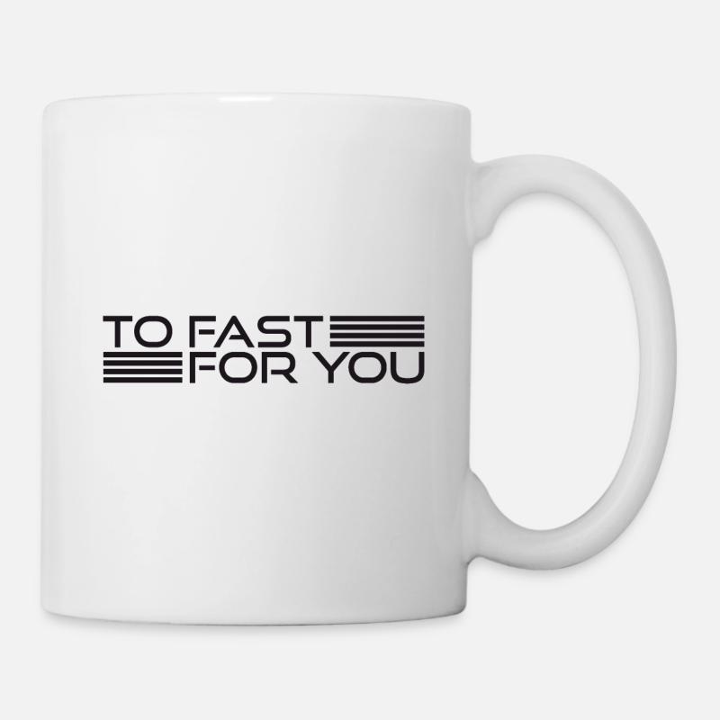 TO FAST FOR YOU - Mug - white