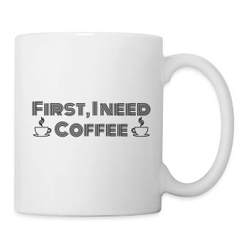 Zuerst brauche ich Kaffee - Tasse - Weiß - Rechts