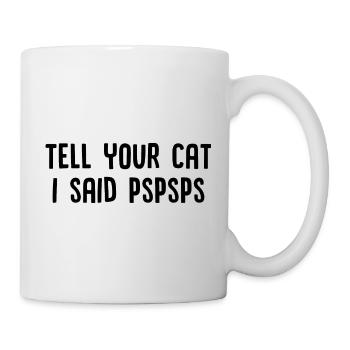 Sagen Sie Ihre Katze ich sagte Pspsps - Tasse - Weiß - Rechts