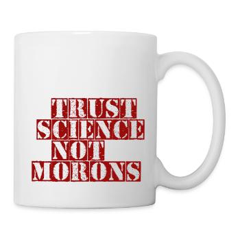 TRUST SCIENCE NOT MORONS - Tasse - Weiß - Rechts