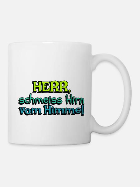 lustige Aussage Herr schmeiss Hirn vom - Tasse - Weiß