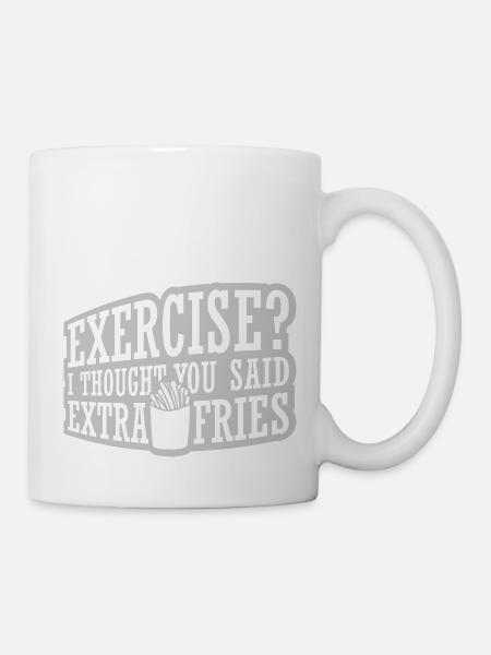Exercise Extra Fries Zitat - Tasse - Weiß