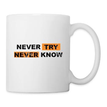 Never Try never know Motivation Quote - Tasse - Weiß - Rechts