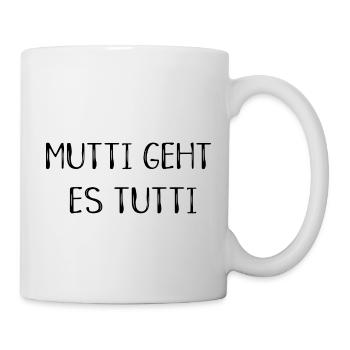 Mutti geht es tutti lustiger Spruch Mama Mutter - Tasse - Weiß - Rechts