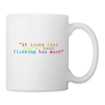 You've Been Flossing Too Much - Said No Dentist 4 - Mug - white - Right