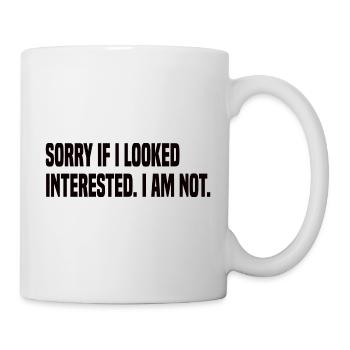 Sorry If I Looked Interested - Lustiger Spruch - Tasse - Weiß - Rechts