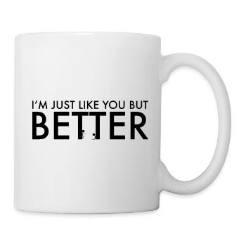 Ich bin genau wie du, aber besser - Tasse - Weiß - Rechts