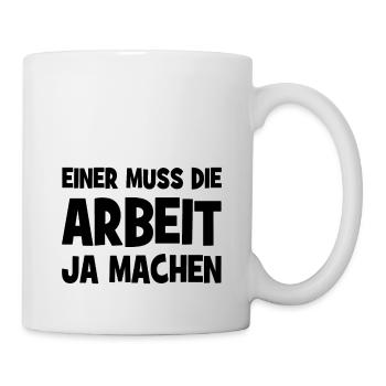 Einer muss die Arbeit ja machen - Lustiger Spruch - Tasse - Weiß - Rechts
