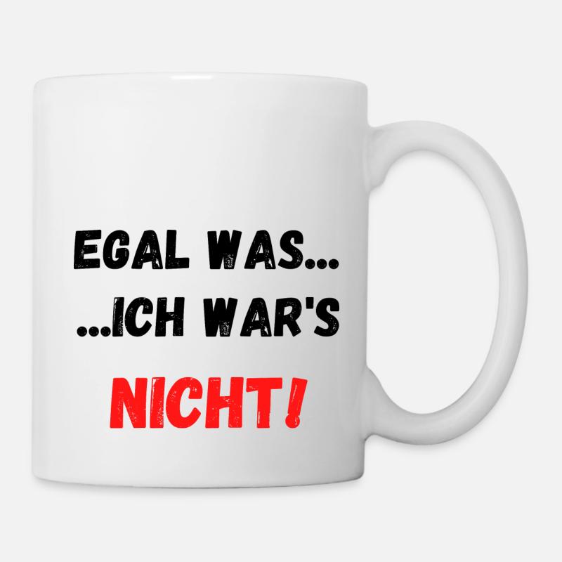 EGAL WAS... ...ICH WARS NICHT - Tasse - Weiß