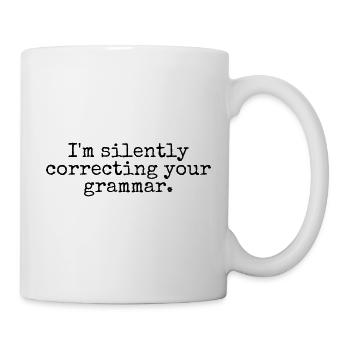 Ich korrigiere still Ihre Grammatik - Tasse - Weiß - Rechts