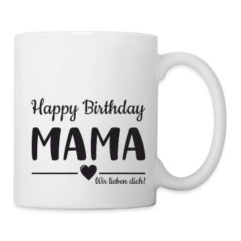 Happy Birthday Mama! Mama Geburtstag - Tasse - Weiß - Rechts