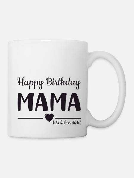 Happy Birthday Mama! Mama Geburtstag - Tasse - Weiß