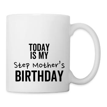 Heute ist der Geburtstag meiner Stiefmutter - Tasse - Weiß - Rechts