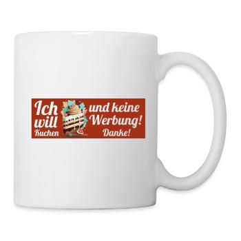 Ich will Kuchen und keine Werbung! Keine Werbung! - Tasse - Weiß - Rechts