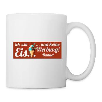 Ich will Eis und keine Werbung! Keine Werbung! - Tasse - Weiß - Rechts