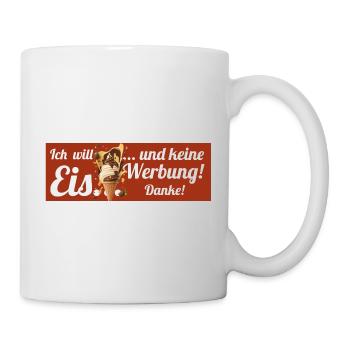 Ich will Eis und keine Werbung! Keine Werbung! - Tasse - Weiß - Rechts