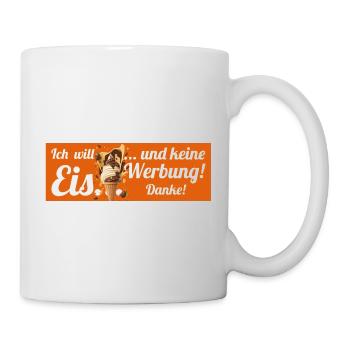 Ich will Eis und keine Werbung! Keine Werbung! - Tasse - Weiß - Rechts