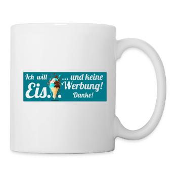 Ich will Eis und keine Werbung! Keine Werbung! - Tasse - Weiß - Rechts