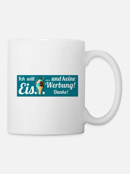Ich will Eis und keine Werbung! Keine Werbung! - Tasse - Weiß