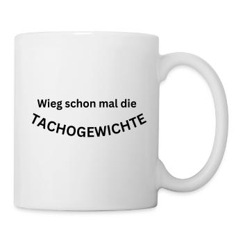 Wieg schon mal die Tachogewichte - lustiger Spruch - Tasse - Weiß - Rechts