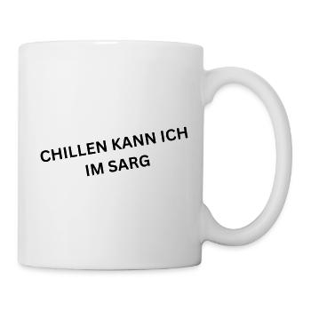 Chillen kann ich im Sarg - Spruch - Tasse - Weiß - Rechts