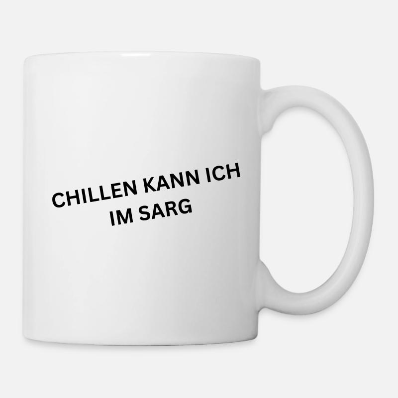 Chillen kann ich im Sarg - Spruch - Tasse - Weiß