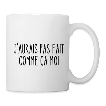 j'aurais pas fait comme ça moi - Mug blanc - blanc - Droite