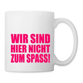 Wir sind hier nicht zum spass - Tasse - Weiß - Rechts