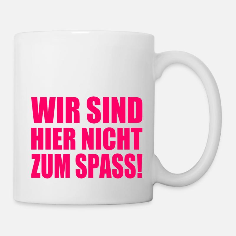 Wir sind hier nicht zum spass - Tasse - Weiß