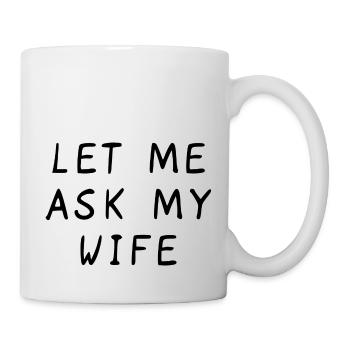 Let Me Ask My Wife Funny - Tasse - Weiß - Rechts