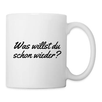 Was willst du schon wieder - Tasse - Weiß - Rechts